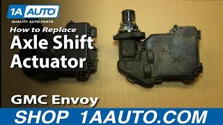 How to Replace Axle Shift Actuator 02-06 GMC Envoy XL