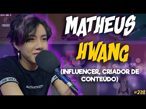 MATHEUS HWANG - INFLUENCER, TIKTOKER, YOUTUBER E OTAKU - Isto Não É #238