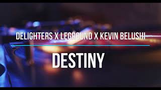 Delighters x LeGround x Kevin Belushi - Destiny (Original Mix)
