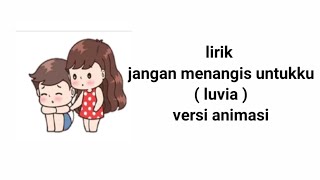 Download lagu Lirik lagu jangan menangis untukku -luvia band versi animasi mp3
