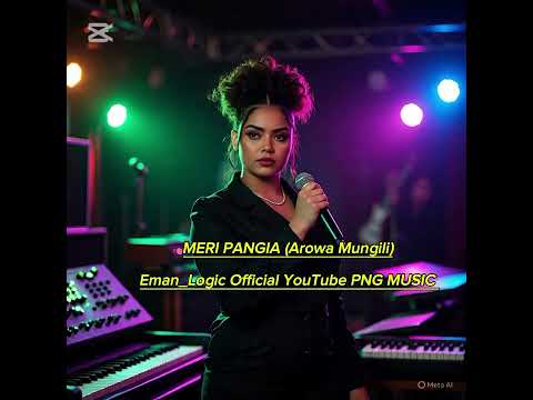 MERI PANGIA (AROWA MUNGILI )EMAN_LOGIC OFFICIAL YOUTUBE MUSIC CHANNEL 🇵🇬🎶SUBSCRIBE. 