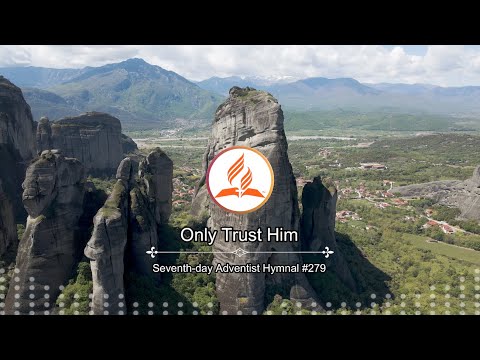 Seventh-day Adventist Hymnal #279 - Only Trust Him