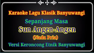 Download lagu Sun Angen-Angen (Durasi Panjang) Karaoke Lagu Klasik Banyuwangi (Nada Pria) Versi Keroncong mp3