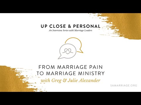 From Marriage Pain to Marriage Ministry with Greg & Julie Alexander