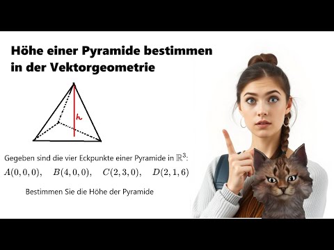 Wie bestimmt man die Höhe einer Pyramide  wenn die Eckpunkte gegeben sind in der Vektorgeometrie