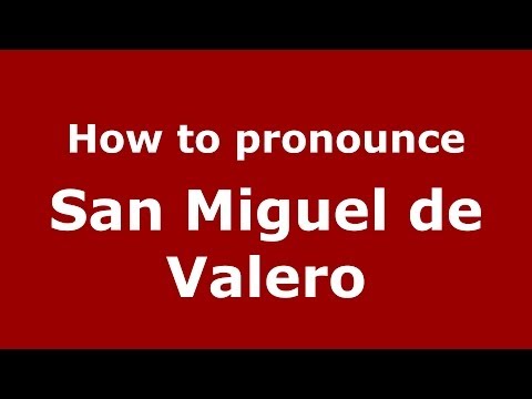 How to pronounce San Miguel de Valero (Spanish/Spain) - PronounceNames.com