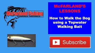 McFARLAND’S LESSONS - How to Walk the Dog using a Topwater Walking Bait
