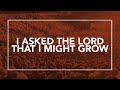 I Asked the Lord that I Might Grow