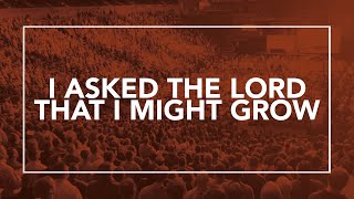 I Asked the Lord that I Might Grow