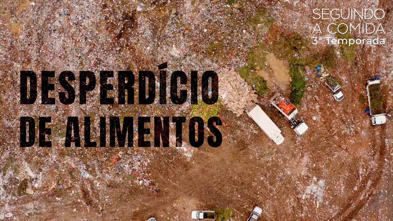 Desperdício de Alimentos - Seguindo a Comida - Terceira Temporada