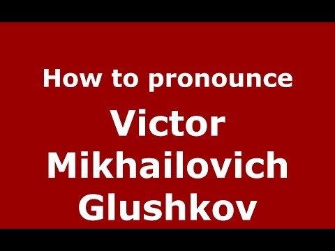 How to pronounce Victor Mikhailovich Glushkov (Russian/Russia) - PronounceNames.com