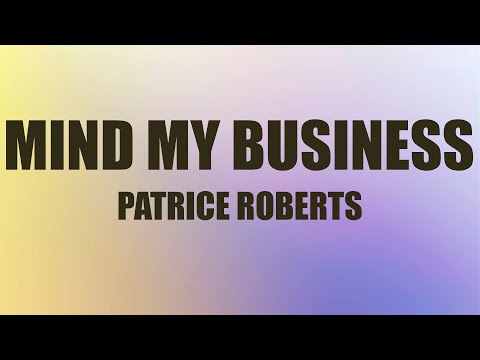 Patrice Roberts - Mind My Business (Lyrics) | Drink water and mind your business