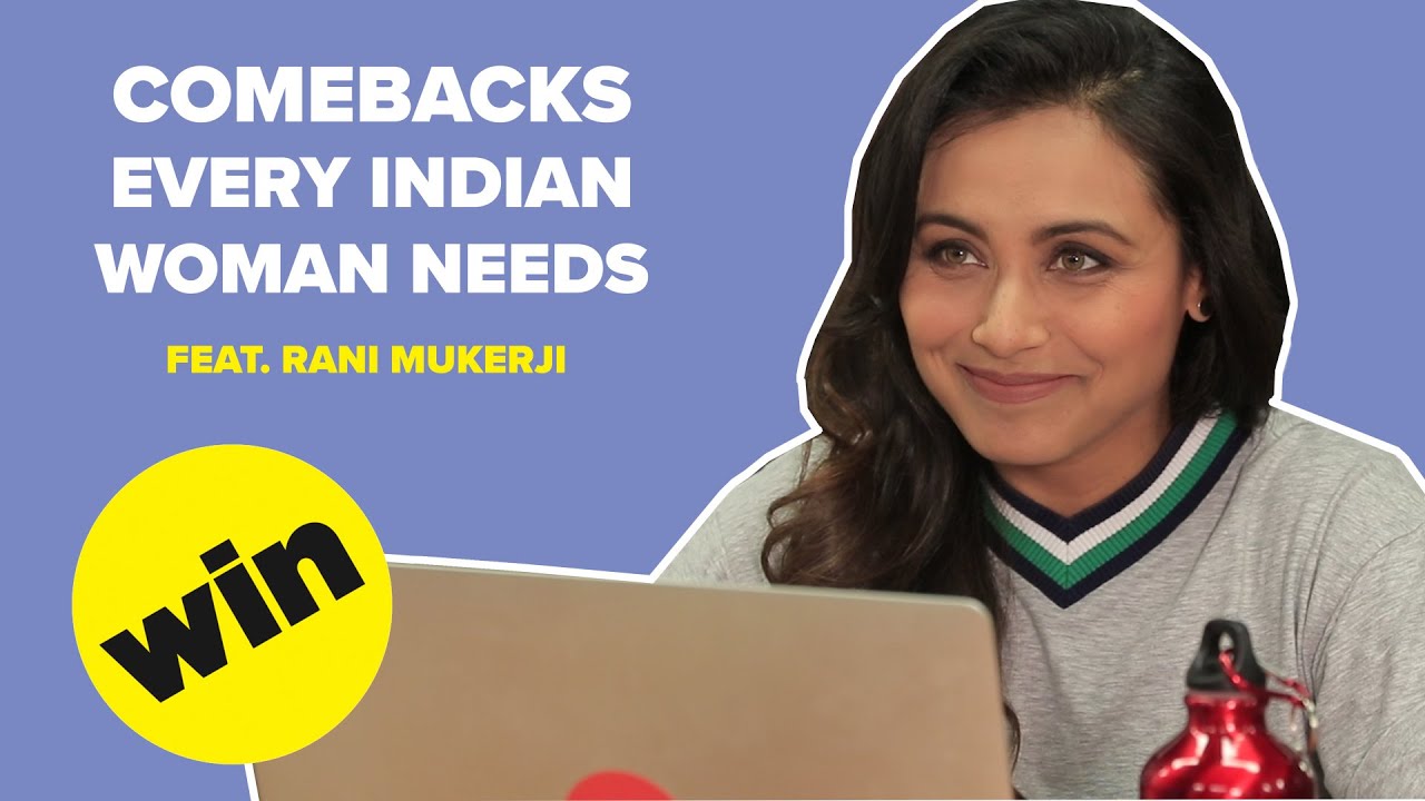 Comebacks Every Indian Woman Needs Feat. Rani Mukerji