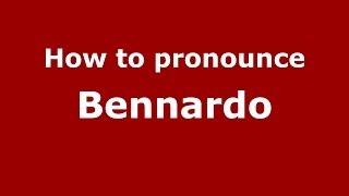 How to pronounce Bennardo