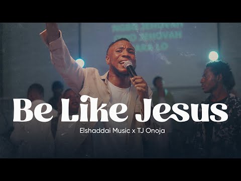 Elshaddai Music - Be Like Jesus | (Official video) | ft TJ Onoja