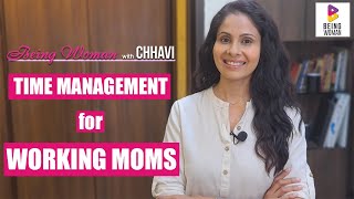 TIME MANAGEMENT TIPS FOR WORKING MOMS | Work-Life Balance | Motherhood | Being Woman With Chhavi