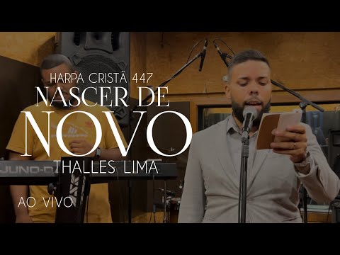 NASCER DE NOVO - HARPA CRISTÃ 447 - THALLES LIMA