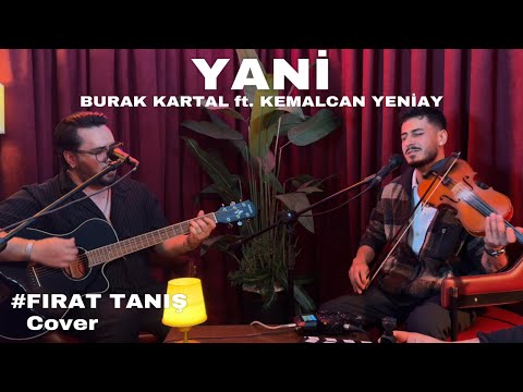 Burak Kartal ft. @kemalcanyeniay5095  - Yani (Fırat Tanış Cover)