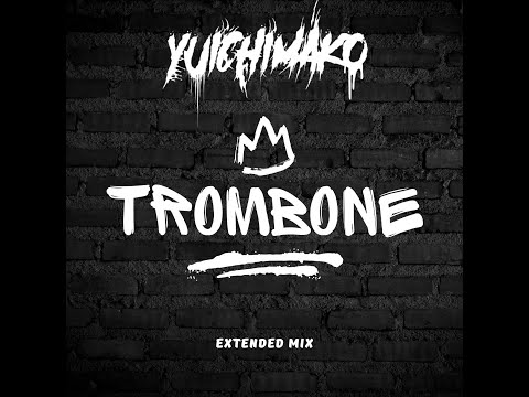 Yuichimako - Trombone (Extended Mix)