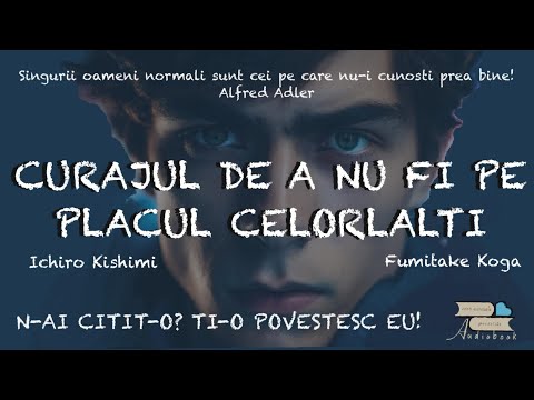 Curajul de a nu fi pe placul celorlalti de Ichiro Kishimi (audiobook)