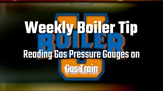 Reading Gas Pressure Gauges on Gas Train - Weekly Boiler Tips