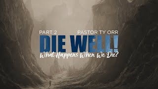 Die Well! - What happens when we die? - Part Two