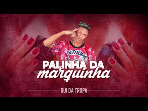 Gui da Tropa - Palinha Da Marquinha