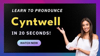 How to pronounce Cyntwell