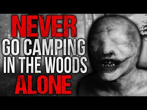 Never Go Camping In The Woods Alone Creepypastajr