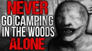 &quot;NEVER Go Camping in the Woods Alone&quot; Creepypasta