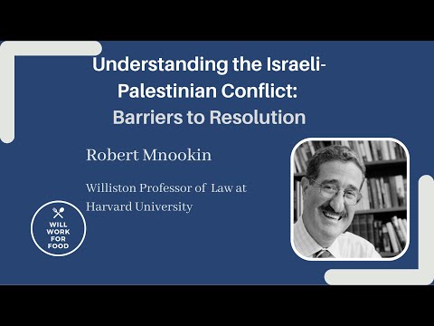 Can We Resolve the Arab Israeli Conflict?   Robert Mnookin for Will Work For Food