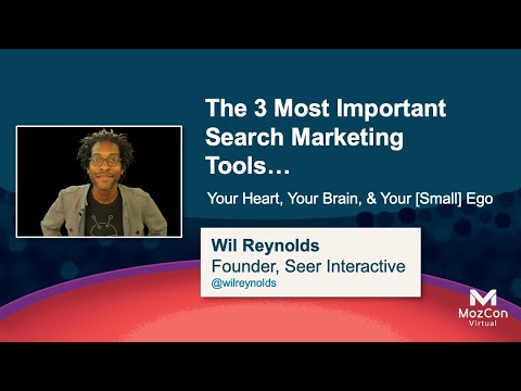 Top 3 Search Marketing Tools…Your Heart, Your Brain, & Your (Small) Ego [MozCon 2021] — Wil Reynolds