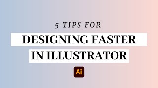 5 Tips for Designing Faster in Adobe Illustrator