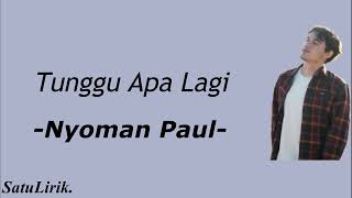 Download lagu Tunggu Apa Lagi - Nyoman Paul (Lirik Video) mp3
