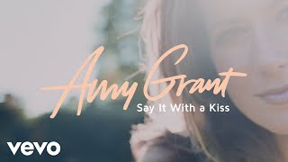 Amy Grant - Say It With A Kiss (Audio)