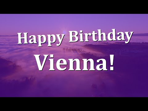 Happy Birthday Vienna!  Have an Amazing Birthday!