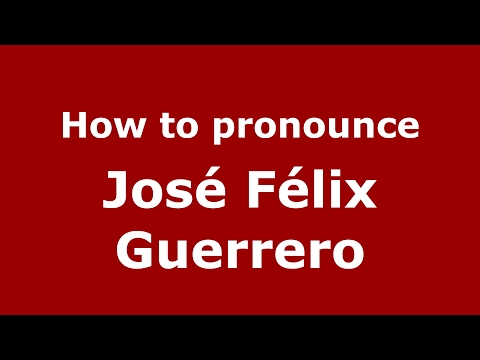 How to pronounce José Félix Guerrero (Spain/Spanish) - PronounceNames.com