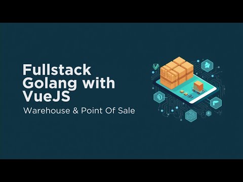Foto kelas Fullstack Golang with Vue: Warehouse & Point of Sales