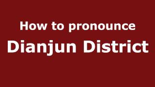 How to pronounce Dianjun District