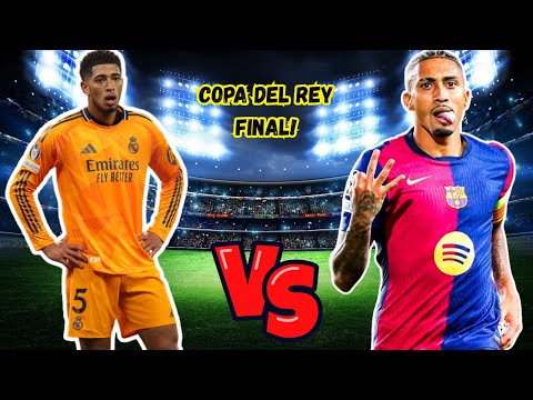 The Copa del Rey Final - An El Clásico Showdown