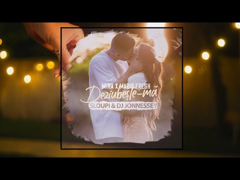 MIRA x Mario Fresh  -  Deziubeste-ma |  SLOUPI  &  DJ JONNESSEY Remix