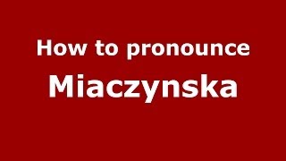 How to pronounce Miączyńska