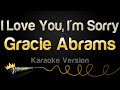 Gracie Abrams I Love You I M Sorry Karaoke Version