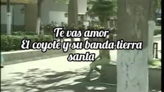 ❤Te vas amor (letra) -El coyote y su banda tierra santa