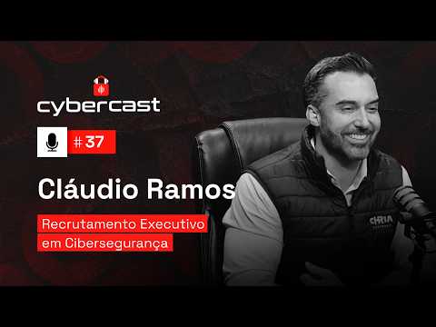 #37 - Recrutamento Executivo em Cibersegurança com Cláudio Ramos
