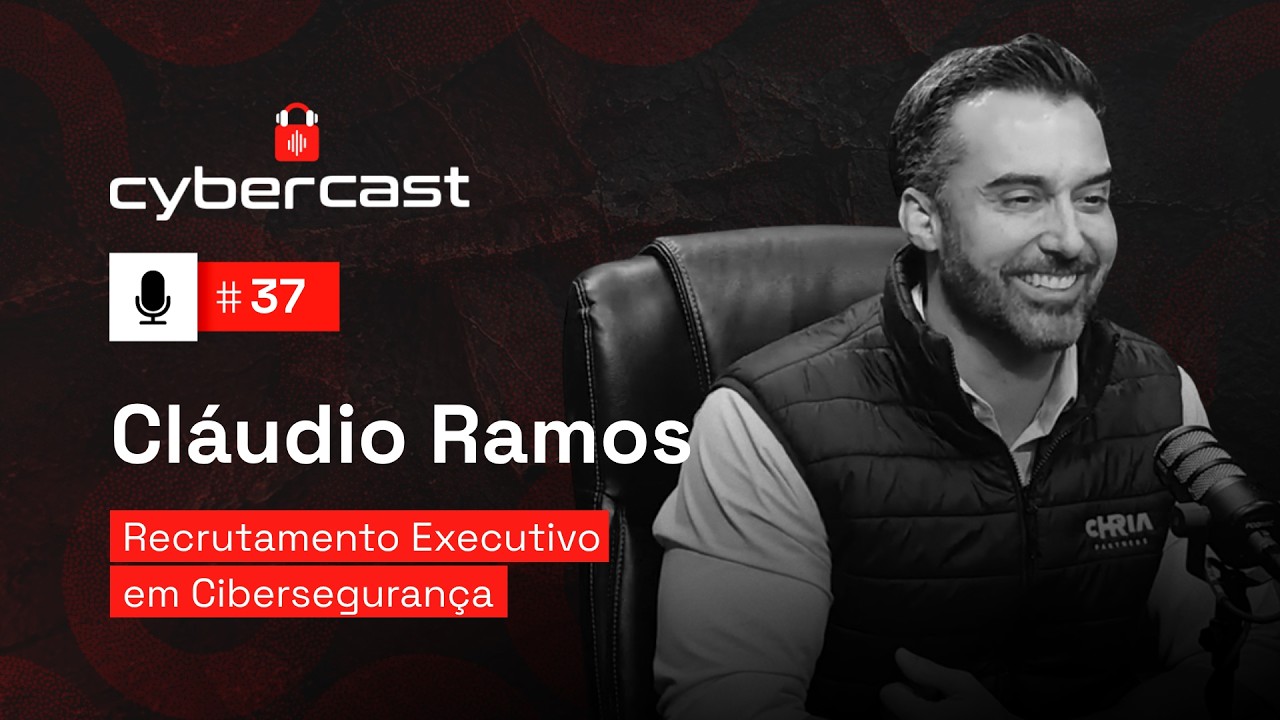 Ep #37 - Recrutamento Executivo em Cibersegurança com Cláudio Ramos