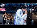 4K Full Version Above The Clouds Xu Zhen Zhen Xu Zhen Zhen Zhang Chi 云天之上 Fresh Drama