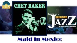 Chet Baker - Maid In Mexico (HD) Officiel Seniors Jazz