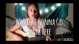 Where We Gonna Go From Here - Mat Kearney (Lexi Lou Cover)