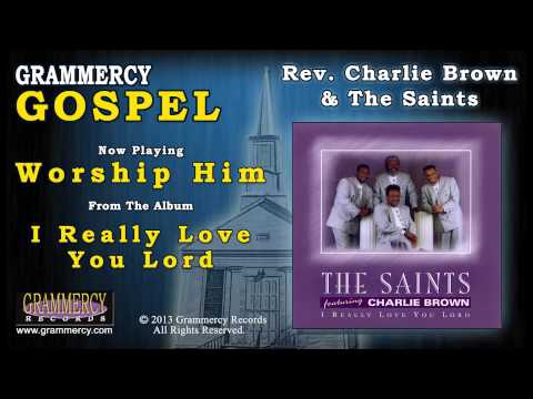Rev. Charlie Brown & The Saints - Worship Him